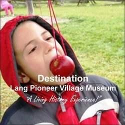 Destination – Lang Pioneer Village Museum 2025