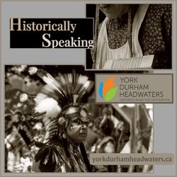 Historically Speaking York Durham Headwaters 2025